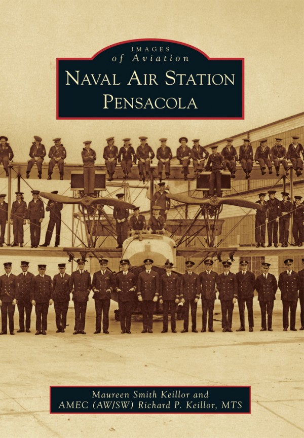 Naval Air Station Pensacola - A Pictorial History 10 Naval Air Station Pensacola - by Maureen Keillor and Chief Richard Keillor