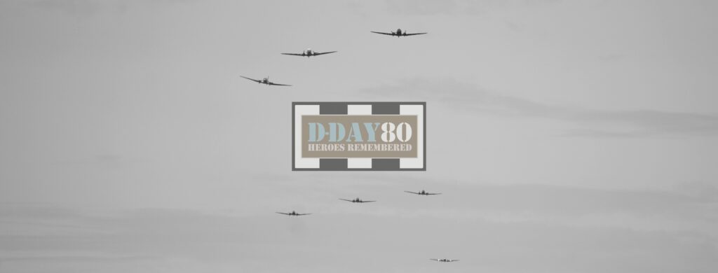 D-Day Squadron Details Collaboration with 2024 Legacy Tour Organizers 11 D DAY 80 Heroes Remembered