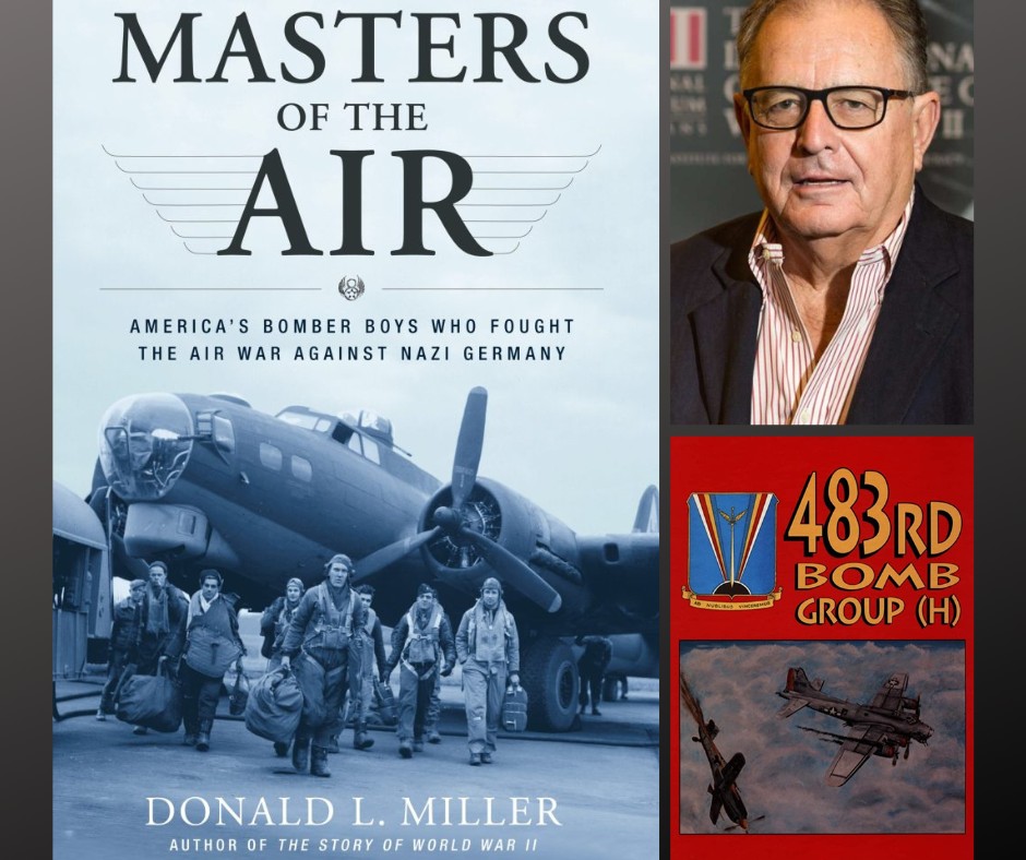 Museum of Aviation Celebrates Its B-17 and 483rd Bombardment Group 28 Dr. Donald Miller Masters of The Air