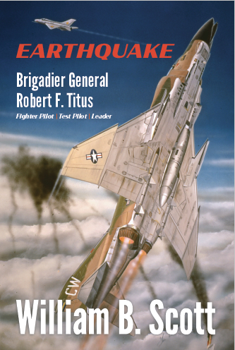 EARTHQUAKE: Fighter Pilot, Test Pilot, Leader. The Story of Brigadier General Robert F. Titus 17 EQ Cover V1 copy