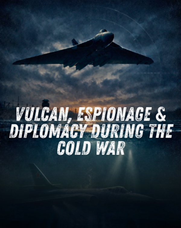 Vulcan to the Sky Trust to Host Cold War Documentary Premiere and Talk on Feb 21 12 Vulcan to the Sky Trust to Host Cold War Documentary Premiere and Talk on Feb 21 3